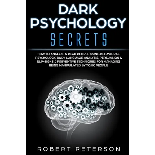 Dark Psychology Secrets: How to Analyze & Read People Using Behavioral Psychology, Body Language Analysis, Persuasion & NLP-Signs & Preventive