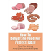 How To Dehydrate Food For Perfect Taste: Tips For Using And Delicious Recipes: Healthy Dehydrated Snacks Recipes