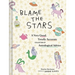 Blame the Stars: A Very Good, Totally Accurate Collection of Astrological Advice