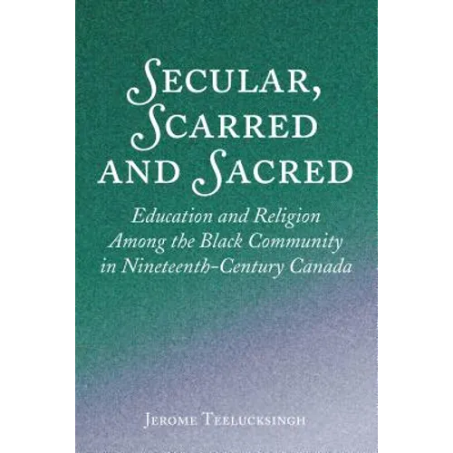 Secular, Scarred and Sacred: Education and Religion Among the Black Community in Nineteenth-Century Canada