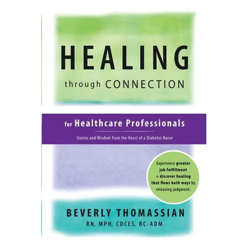 Healing through Connection for Healthcare Professionals: Stories and Wisdom from the Heart of a Diabetes Nurse