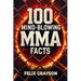 100 Mind-Blowing MMA Facts: 100 Epic Stories from the Most Insane Fights in MMA History