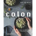 Eat to Beat Colon Disease: Simple Recipes to Maintain a Healthy Colon