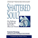 Shattered Soul?: Five Pathways to Healing the Spirit after Abuse and Trauma