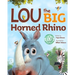 Lou the Big Horned Rhino: A Funny Rhyming Children's Book About Positive Self-Esteem