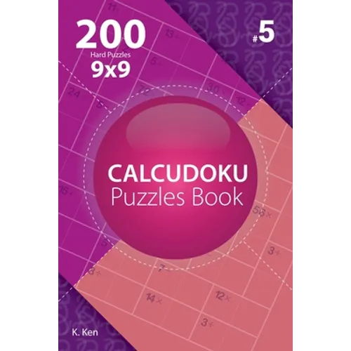 Calcudoku - 200 Hard Puzzles 9x9 (Volume 5)