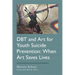 Dbt and Art for Youth Suicide Prevention: When Art Saves Lives