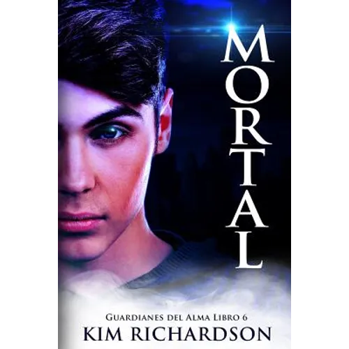 Mortal (Guardianes del Alma Libro 6)