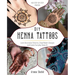 DIY Henna Tattoos: Learn Decorative Patterns, Draw Modern Designs and Create Everyday Body Art