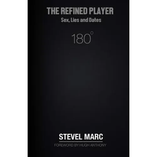 The Refined Player: Sex, Lies, and Dates: The Refined Player: Sex, Lies, and Dates