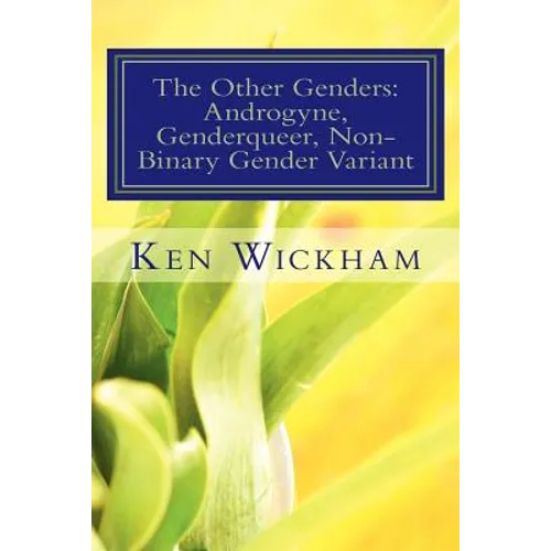 The Other Genders: Androgyne, Genderqueer, Non-Binary Gender Variant: Intergender, Mixed Gender, Ambigender, Agender, Neutrois, Nullgende
