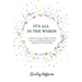 It's All in the Words: A collection of poems, thoughts, and words from an early-childhood educator, mom, grandmother, friend, and thinker