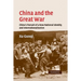 China and the Great War: China's Pursuit of a New National Identity and Internationalization