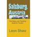 Salzburg, Austria: The History and Traveling Guide for Tourism