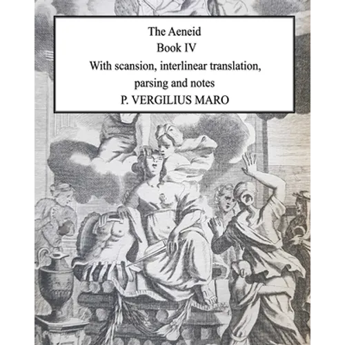 Aeneid Book 4: With scansion, interlinear translation, parsing and notes