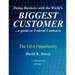 Doing Business with the World's Biggest Customer: The GSA Opportunity: ...a guide to Federal Contracts