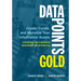 Data Points Gold: Create, Curate, and Monetize Your Information Assets
