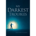 My Darkest Troubles
