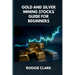 Gold and Silver Mining Stocks Guide For Beginners: Understand the Risks and Market Behavior Before Investing