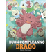 Buon compleanno, drago!: (Happy Birthday, Dragon!) Una simpatica e divertente storia per bambini, per insegnare loro a festeggiare i compleanni.