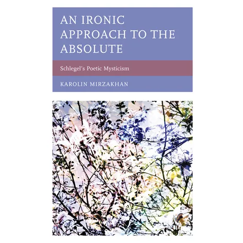 An Ironic Approach to the Absolute: Schlegel's Poetic Mysticism