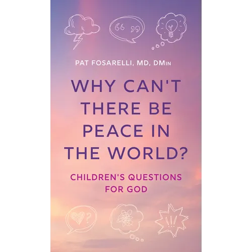 Why Can't There Be Peace in the World?: Children's Questions for God