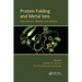 Protein Folding and Metal Ions: Mechanisms, Biology and Disease