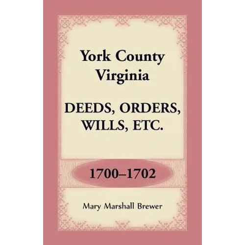 York County, Virginia Deeds, Orders, Wills, Etc., 1700-1702