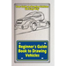 Beginners Guide Book to Drawing Vehicles: Your Guide to Drawing Vehicles the Easy Way