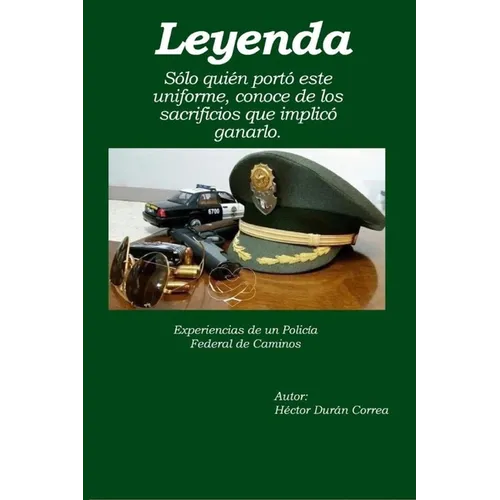 Leyenda: Experiencias De Un Policia Federal De Caminos
