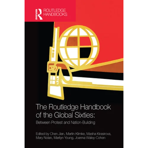 The Routledge Handbook of the Global Sixties: Between Protest and Nation-Building