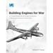 Building Engines for War: Air-Cooled Radial Aircraft Engine Production in Britain and America in World War II: Air-Cooled Radial Aircraft Engine Produ