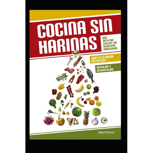 Cocina Sin Harinas: Una dieta que excluye los alimentos procesados