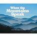 When the Mountains Speak