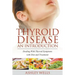 Thyroid Disease: An Introduction: Dealing with Thyroid Symptoms with Diet and Treatment