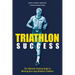 Triathlon Success: The Ultimate Training Guide to Winning the Long-Distance Triathlon