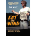 Eat the Wind: Travels with Dictators, Mercenaries, and Queens