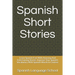 Spanish Short Stories: Learn Spanish Fast With Amusing And Entertaining Stories. Improve Your Spanish Vocabulary With Spanish Words In Contex