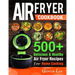 Air Fryer Cookbook: 500+ Delicious & Healthy Air Fryer Recipes For Home Cooking