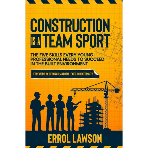 Construction is a Team Sport: The 5 skills every young professional needs to suceed in the built environment