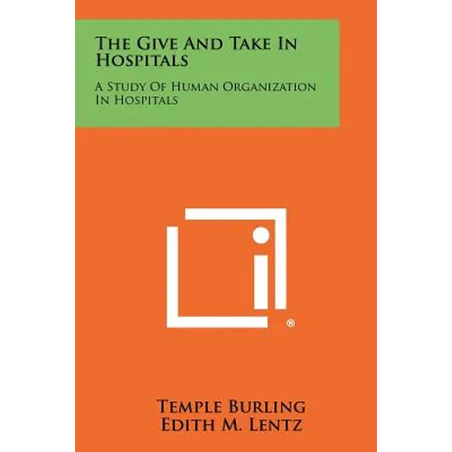 The Give and Take in Hospitals: A Study of Human Organization in Hospitals