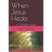 When Jesus Heals: A Christian novel
