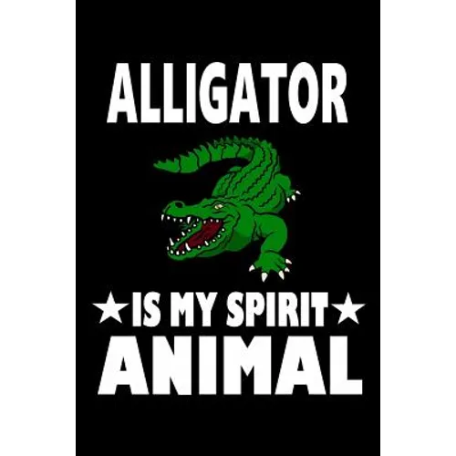 Alligator Is My Spirit Animal: Animal Nature Collection