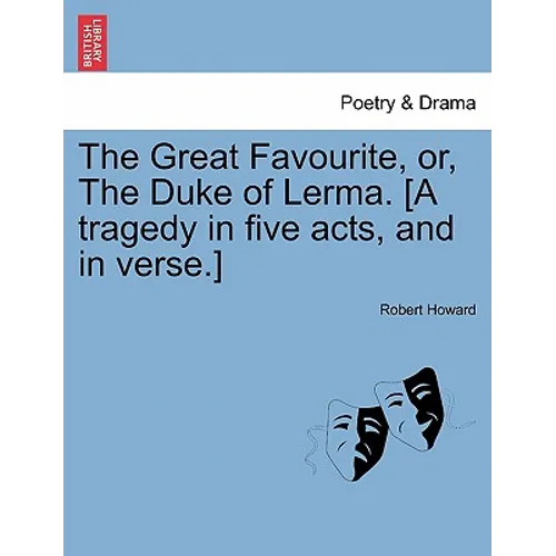 The Great Favourite, Or, the Duke of Lerma. [A Tragedy in Five Acts, and in Verse.]