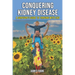 Conquering Kidney Disease: A Survivor's Guide to Thriving with CKD