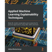 Applied Machine Learning Explainability Techniques: Make ML models explainable and trustworthy for practical applications using LIME, SHAP, and more
