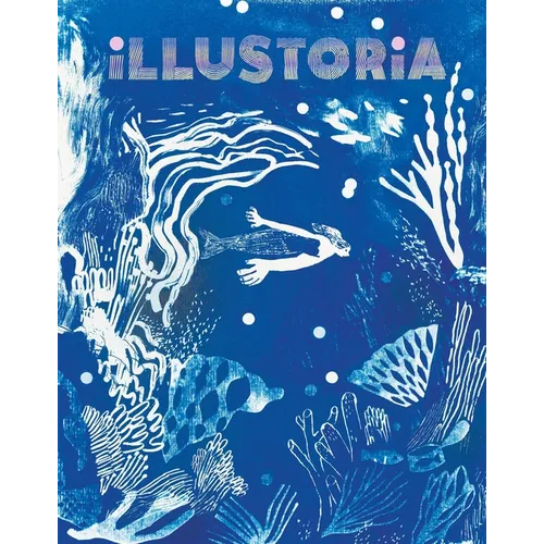 Illustoria: Blue: Issue #26: Stories, Comics, Diy, for Creative Kids and Their Grownups