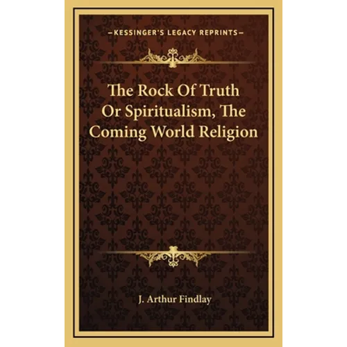 The Rock Of Truth Or Spiritualism, The Coming World Religion