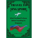 Travel to Singapore: What You Need To Know Before Travelling To Singapore