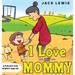 I Love My Mommy: A Fun Day for Mommy and Me